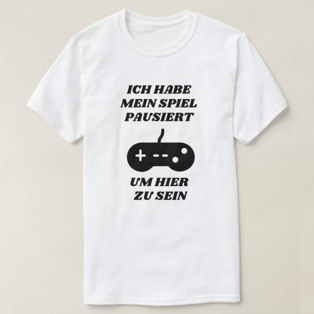 Camiseta Hice una pausa para estar aquí en alemán (Diseño del anverso)