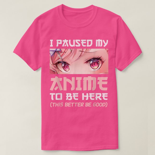 Camiseta Hice Una Pausa Para Estar Aquí Manga Japonesa Otak (Diseño del anverso)