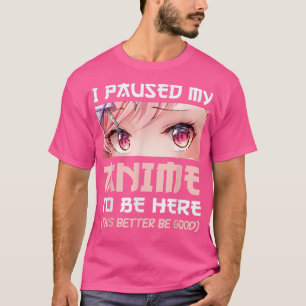 Camiseta Hice Una Pausa Para Estar Aquí Manga Japonesa Otak