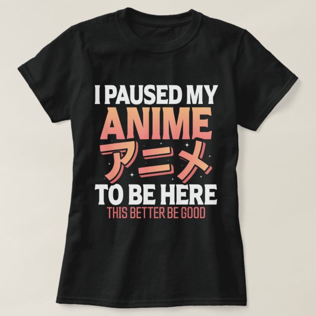 Camiseta Hice una pausa para mi anime para estar aquí japon (Diseño del anverso)