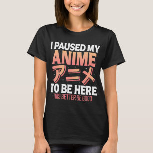 Camiseta Hice una pausa para mi anime para estar aquí japon