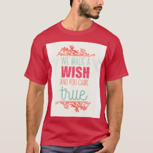 Camiseta Hicimos un deseo y tú te volviste realidad