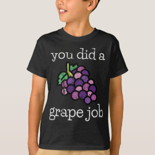 Camiseta Hiciste Un Trabajo De Uva Diseñando Un Pun De Frut