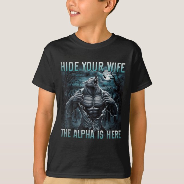 Camiseta Hide Your Wife The Alpha Is Here Funny Alpha Wolf  (Anverso)
