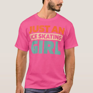 Camiseta Hielo Piel De Patinaje Sólo Un Chica De Patinaje H