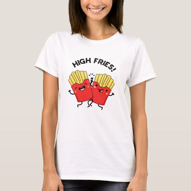 Camiseta High Fries Divertido Amigo Pun (Anverso)