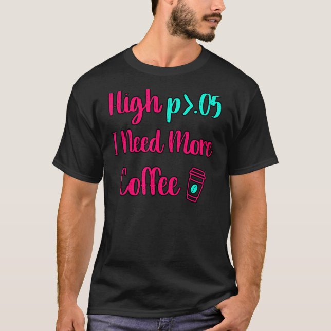 Camiseta High P I Need More Coffee Fun Statistics Computer (Anverso)