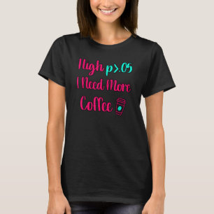 Camiseta High P I Need More Coffee Fun Statistics Computer