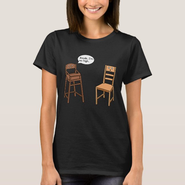 Camiseta Highchair Pun I am So High  Chair Joke (Anverso)