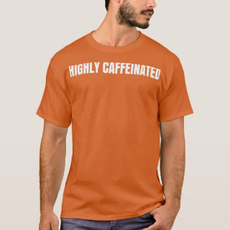 Camiseta Highly Caffeinated And Wildly Ambitious Funny Coff