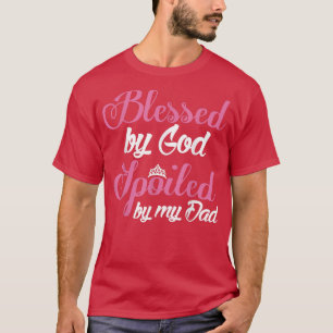 Camiseta Hija bendecida por Dios malcriada por mi papá