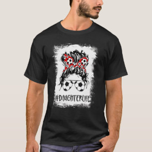Camiseta Hija de fútbol blanqueada, vida desordenada, madre