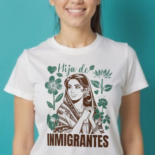 Camiseta Hija De Inmigrantes Hija De La Flor