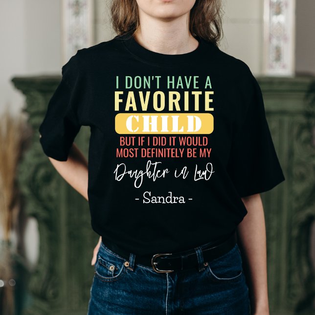 Camiseta Hija en la ley no tengo un hijo favorito (Subido por el creador)