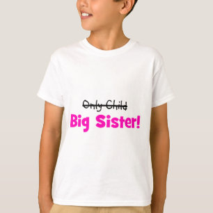 Camiseta ¡Hijo único - > HERMANA GRANDE!