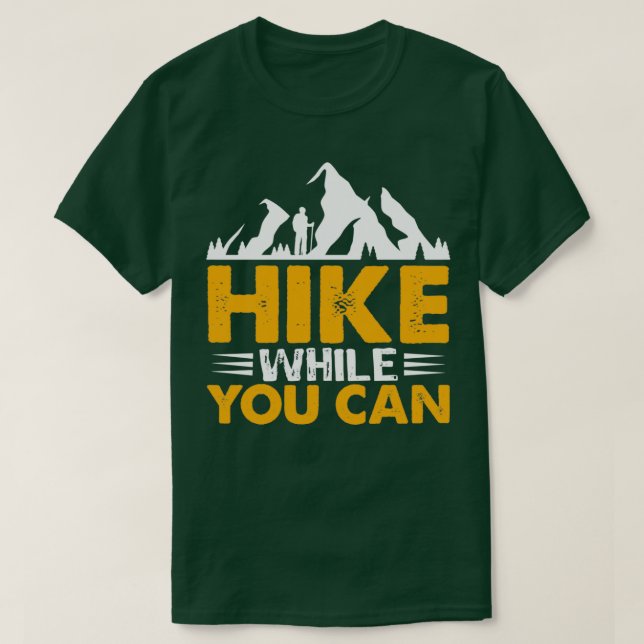 Camiseta Hike While You can Hiking design  (Diseño del anverso)