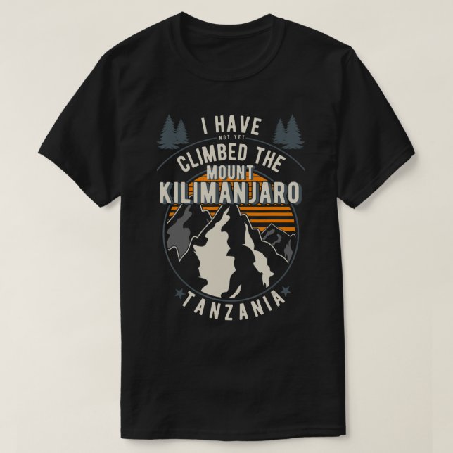 Camiseta Hiker Have Not Climbed  Climber Hiking Mount Kilim (Diseño del anverso)