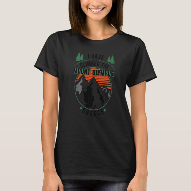 Camiseta Hiker Have Not Climbed  Climber Hiking Mount Olymp (Anverso)