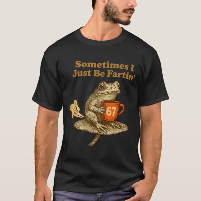 Camiseta Hilarious 67 I six Seven Fartin Sometimes Just Fro (Anverso)