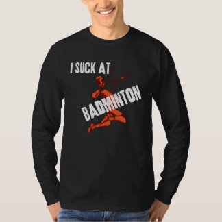 Camiseta Hilarious Distressed Quote I Suck At Badminton