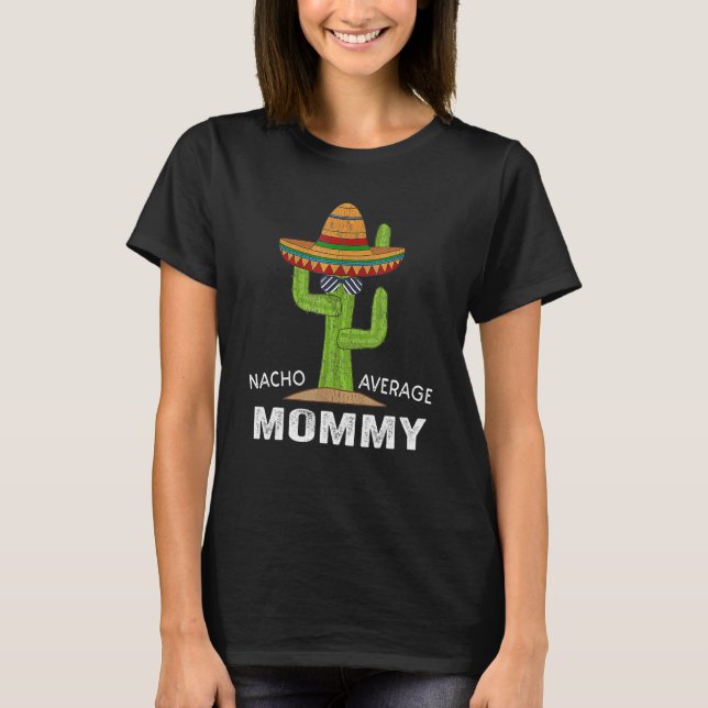 Camiseta Hilarious New Mom Humor Meme Saying Nacho Average (Anverso)