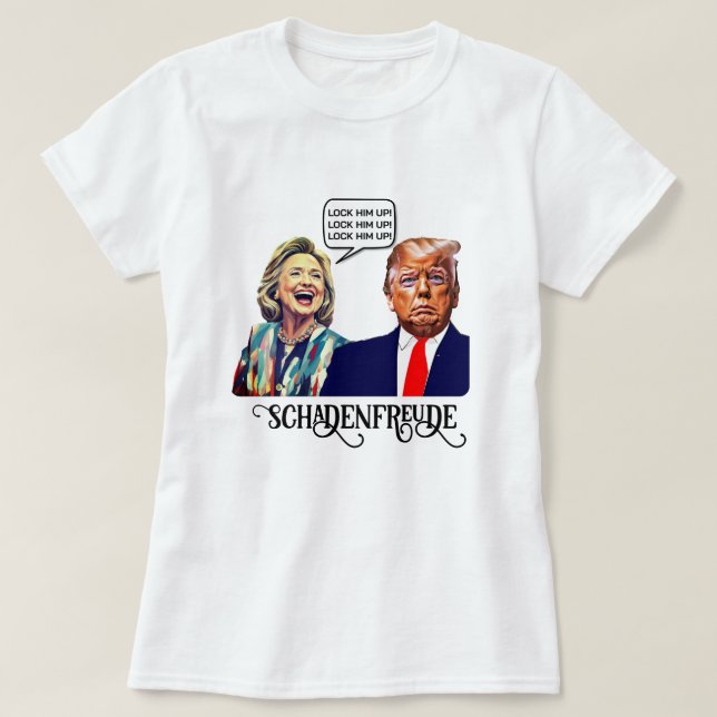 Camiseta Hillary dice que encerrar a Trump a Schadenfreude (Diseño del anverso)