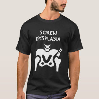 Camiseta Hip Dysplasia Screw Dysplasia Awareness