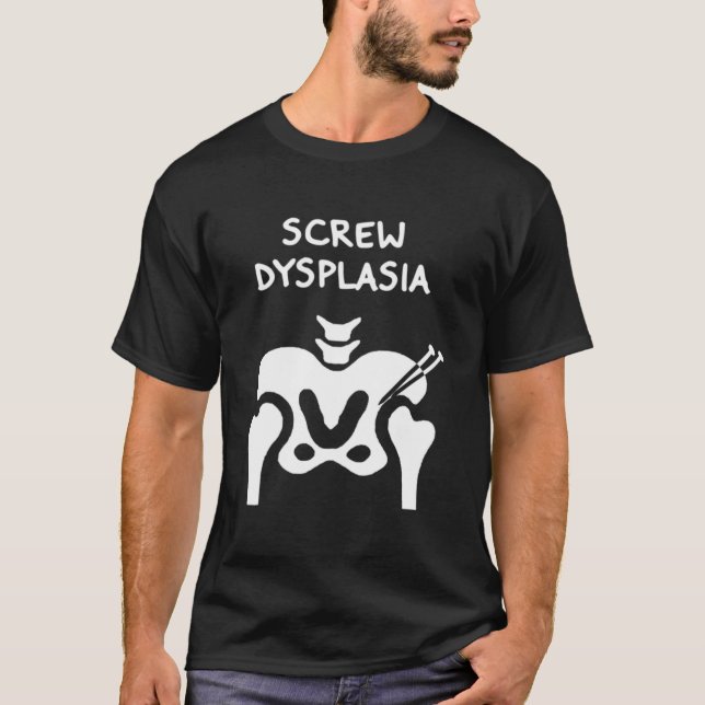 Camiseta Hip Dysplasia Screw Dysplasia Awareness (Anverso)