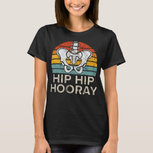 Camiseta Hip Hip Hip Hooray Hip Reemplazo Funny físico Ther
