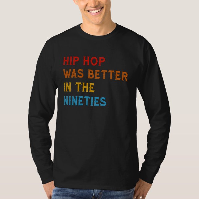 Camiseta Hip Hop Was Better In The Nineties 90s Hiphop Rap  (Anverso)