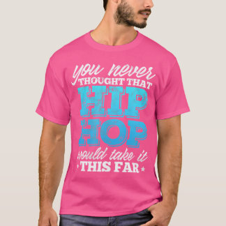 Camiseta Hiphop Rap Nunca Pensaste Que El Hip Hop Sería Ta