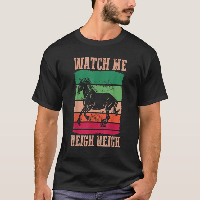 Camiseta Hípica en bicicleta ecuestre Retro Watch Me Neigh  (Anverso)