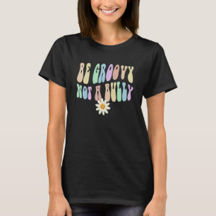 Camiseta Hippie BE GROOVY NO UN BURLO REtro Stop bullying C
