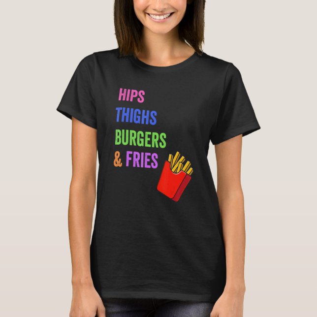 Camiseta Hips Thighs Burgers & Fries Foodie de las mujeres (Anverso)