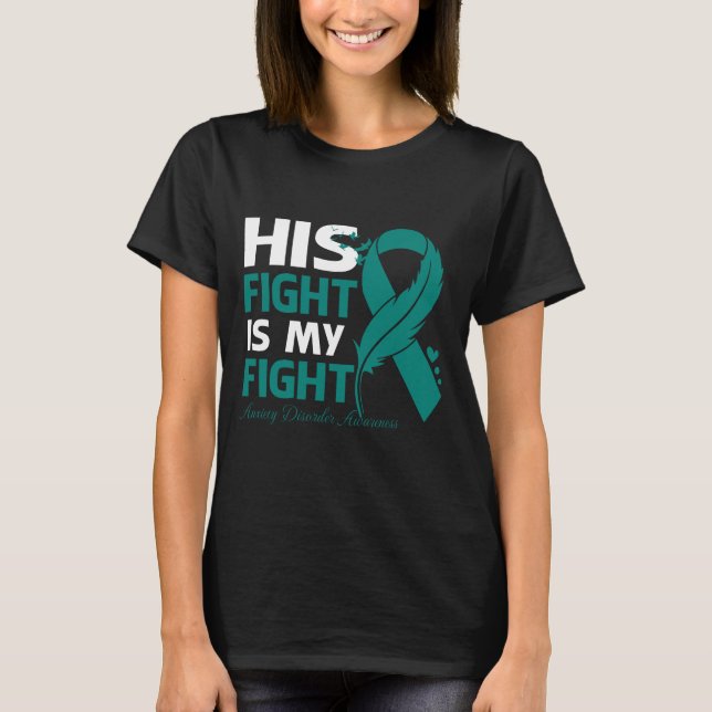 Camiseta His Fight Is My Fight ANXIETY DISORDER AWARENESS F (Anverso)