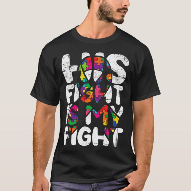 Camiseta His Fight Is My Fight Autism Awareness Month And S (Anverso)