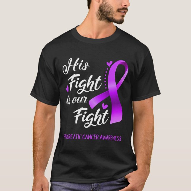 Camiseta \His Fight is Our Fight Pancreatic Cancer Awarenes (Anverso)