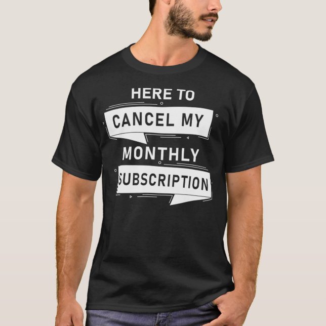 Camiseta Histerectomía Cancelar mi suscripción mensual (Anverso)