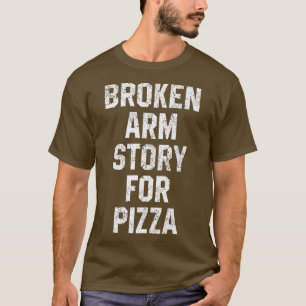 Camiseta Historia Del Brazo Roto Para Pizza Lesiones Gracio