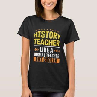 Camiseta History Teacher Like a Normal Teacher But Cooler H