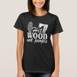Camiseta Hit Wood Not People Lumberjack Hatchet Ax Throwin
