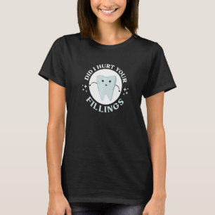 Camiseta ¿Hizo daño a sus rellenos para un técnico dental?