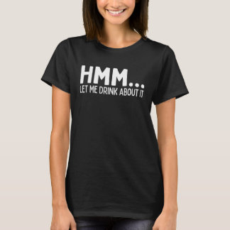 Camiseta Hmm, Déjame Tomarlo Y Regresar A Ti.