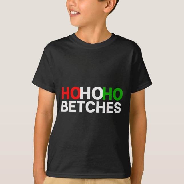 Camiseta Ho Ho Ho Betches Funny Christmas Holidays  (Anverso)