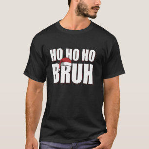 Camiseta Ho Ho Ho Ho Ho Bruh Navidades divertidos festejan 