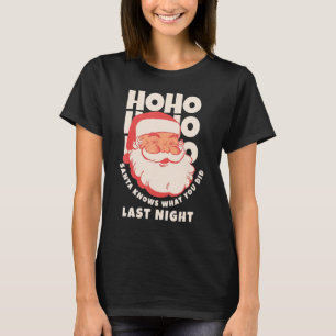 Camiseta Ho Ho Ho Ho Ho Santa Sabe Lo Que Hiciste Anoche