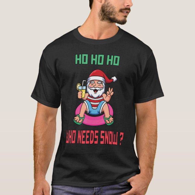 Camiseta Ho Ho Ho Ho Quién Necesita Navidades De Nieve En J (Anverso)