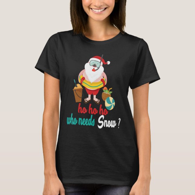 Camiseta Ho Ho Ho Ho Quién Necesita Navidades De Nieve En J (Anverso)