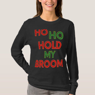 Camiseta Ho Ho Hold My Broom Limpieza Lady Housekeep Hu