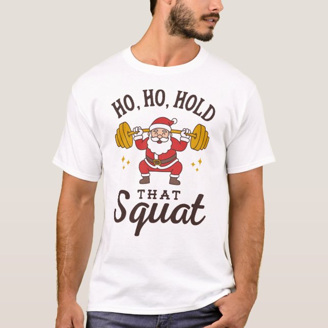 Camiseta Ho, Ho, Hold That Squat - Funny Santa Christmas (Anverso)